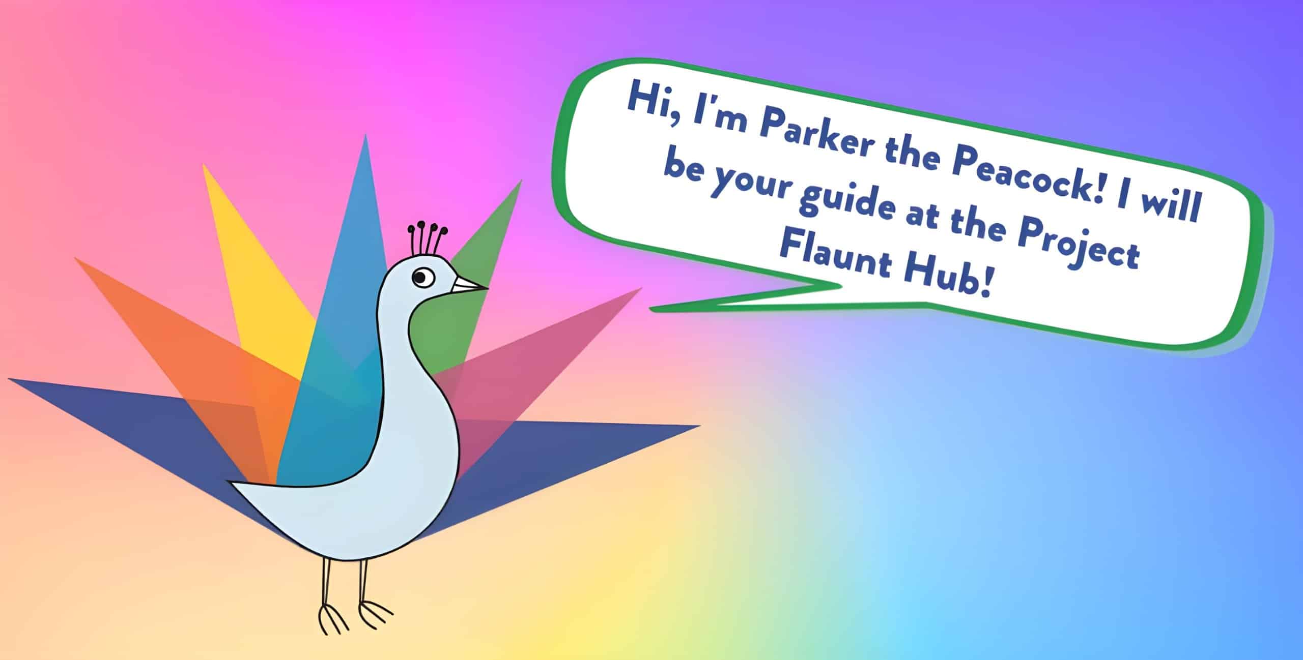 A cartoon peacock named Parker stands on a colorful background with a speech bubble saying, "Hi, I'm Parker the Peacock! I will be your guide at the Project Flaunt Hub, where we explore our SEL curriculum!" The peacock has vibrant, geometric tail feathers.